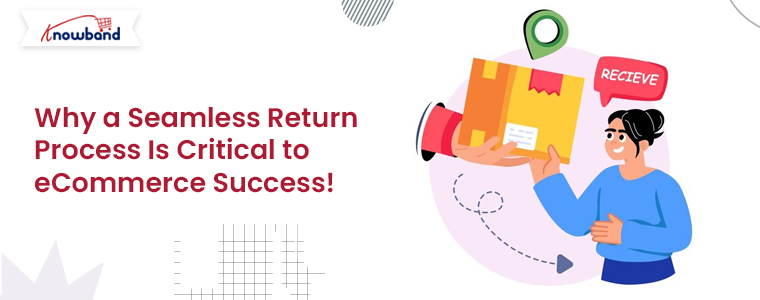 Why a Seamless Return Process Is Critical to eCommerce Success!