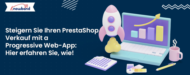 Steigern Sie den PrestaShop-Umsatz mit der Prestashop Progressive Web App (PWA) Mobile App von Knowband