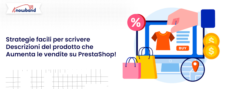 Strategie semplici per scrivere descrizioni di prodotti che incrementano le vendite su PrestaShop!