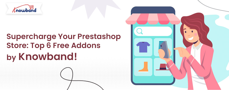 Supercharge Your Prestashop Store: Top 6 Free Addons by Knowband!