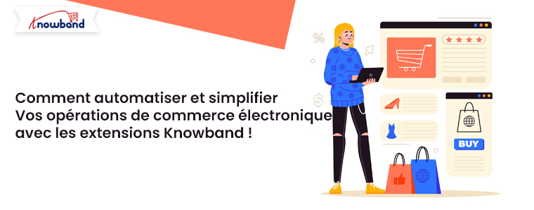 Comment automatiser et simplifier vos opérations de commerce électronique avec les extensions Knowband