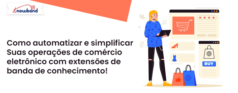 Como automatizar e simplificar suas operações de comércio eletrônico com extensões Knowband