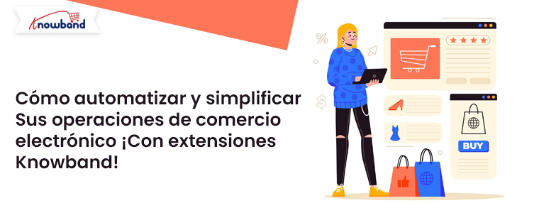 Cómo-automatizar-y-simplificar-sus-operaciones-de-comercio-electrónico-con-extensiones-de-Knowband