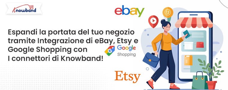 Espandi la portata del tuo negozio integrando eBay, Etsy e Google Shopping con i connettori di Knowband