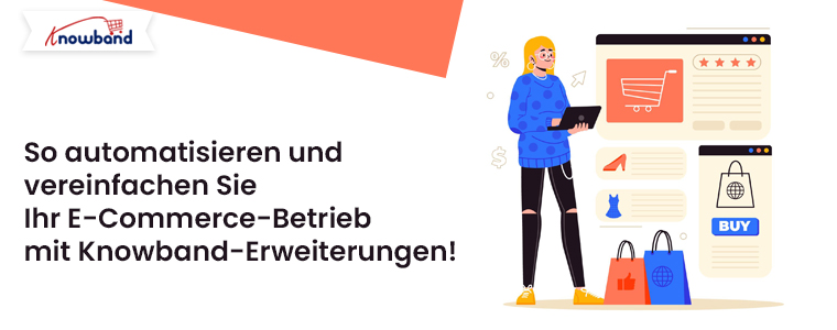 So automatisieren und vereinfachen Sie Ihre E-Commerce-Abläufe mit Knowband-Erweiterungen