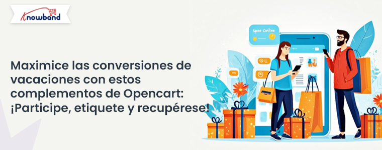 Maximice las conversiones durante las vacaciones con estos complementos de Opencart: ¡Interactúe, etiquete y recupere!