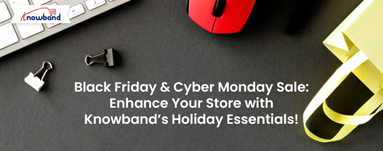 Black-Friday-&-Cyber-Monday-Sale-Enhance-Your-Store-with-Knowband’s-Holiday-Essentials