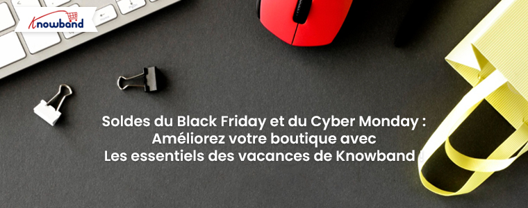 Soldes du Black Friday et du Cyber Monday : Améliorez votre boutique avec les essentiels des fêtes de Knowband