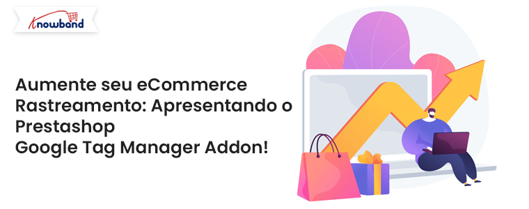 Aumente o seu rastreamento de comércio eletrônico: Apresentando o complemento Prestashop Google Tag Manager