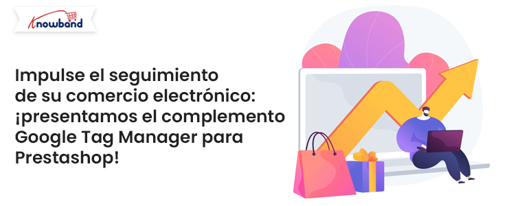 Mejore el seguimiento de su comercio electrónico: presentamos el complemento Google Tag Manager para Prestashop