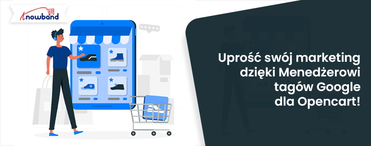Uprość swój marketing dzięki Menedżerowi tagów Google dla Opencart