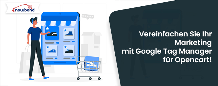 Vereinfachen Sie Ihr Marketing mit Google Tag Manager für Opencart