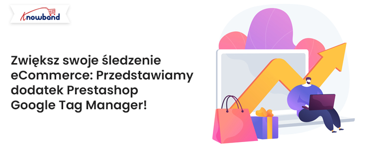 Zwiększ śledzenie swojego handlu elektronicznego: Przedstawiamy dodatek Prestashop Google Tag Manager