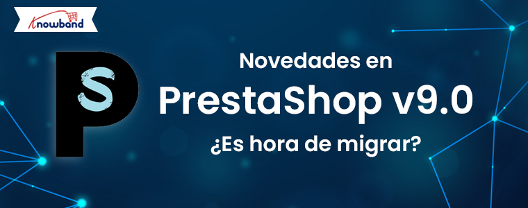 Novedades en PrestaShop v9.0: Es hora de migrar?