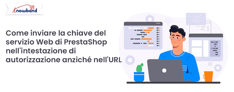 Come inviare la chiave del servizio Web di PrestaShop nell’intestazione di autorizzazione anziché nell’URL