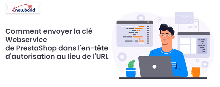 Comment envoyer la clé du service Web de PrestaShop dans l’en-tête d’autorisation au lieu de l’URL