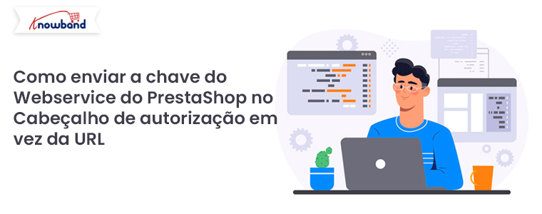 Como-enviar-a-chave-do-Webservice-do-PrestaShop-no-cabeçalho-de-autorização-em-vez-da-URL