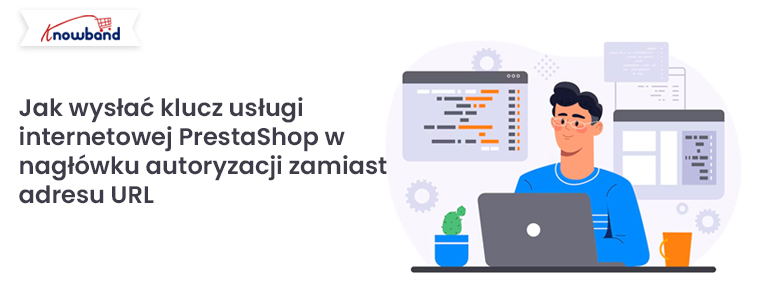 Jak wysłać klucz usługi internetowej PrestaShop w nagłówku autoryzacyjnym zamiast adresu URL