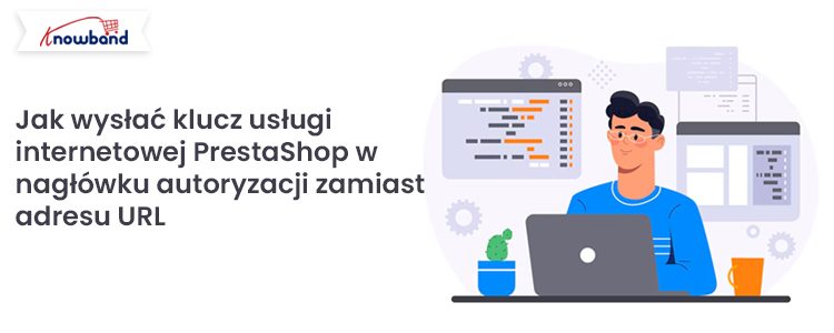Jak-wysłać-klucz-usługi-internetowej-PrestaShop-w-nagłówku-autoryzacji-zamiast-adresu-URL