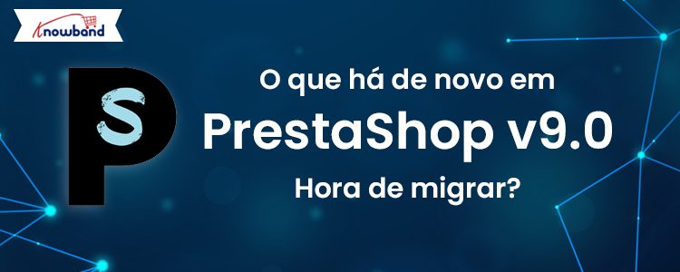Knowband-Blog-O-que-há-de-novo-no-PrestaShop-v9