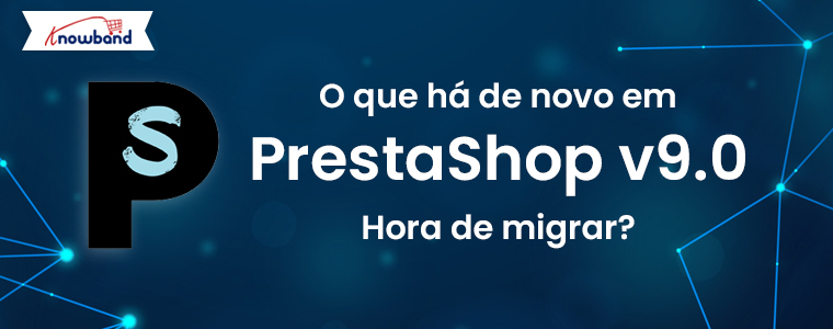 Knowband-Blog-O-que-há-de-novo-no-PrestaShop-v9
