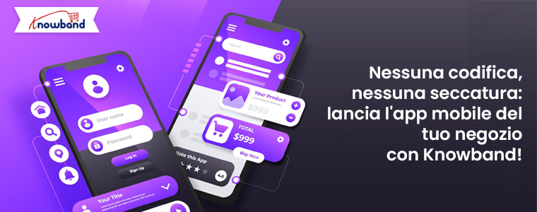 Lancia la tua app mobile per il tuo negozio senza codifica e senza problemi con Knowband