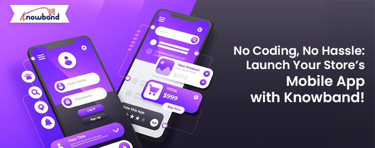 No-Coding,-No-Hassle-Launch-Your-Store’s-Mobile-App-with-Knowband