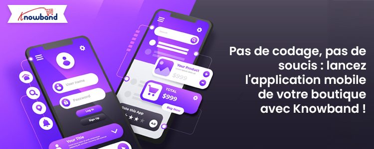 Sans codage, lancez votre application mobile de magasin sans tracas avec Knowband