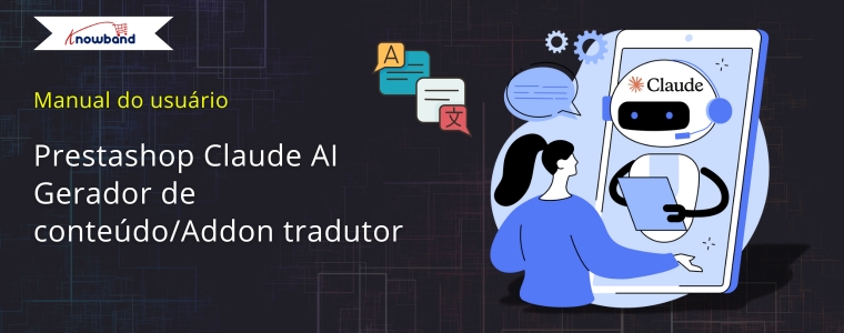 Manual do usuário-Knowband-Prestashop-Claude-AI-Gerador de conteúdo-Tradutor-geração de complementos-tradução-conteúdo-AI-e-commerce