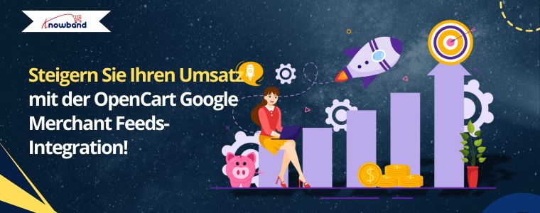 Steigern Sie Ihren Umsatz mit OpenCart Google Merchant Feeds Integration