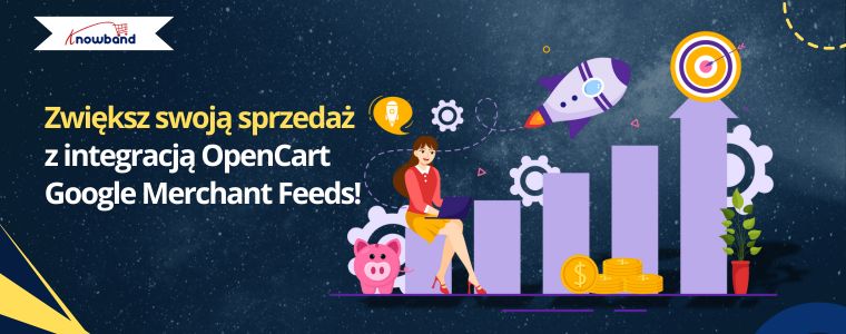 Zwiększ sprzedaż dzięki integracji OpenCart Google Merchant Feeds