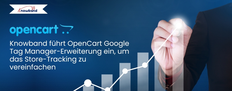 Knowband führt OpenCart Google Tag Manager-Erweiterung ein, um das Store-Tracking zu vereinfachen