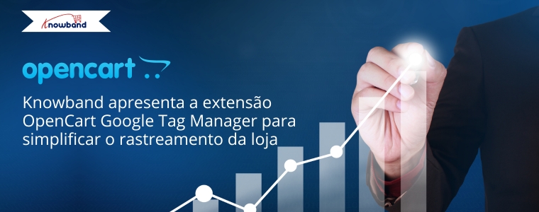 Knowband apresenta a extensão OpenCart Google Tag Manager para simplificar o rastreamento da loja