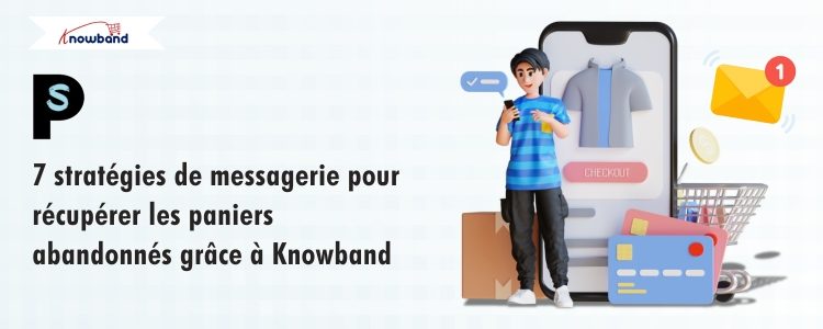 7 stratégies d’e-mails puissantes pour récupérer les paniers abandonnés avec Knowband