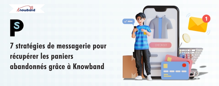7 stratégies d’e-mails puissantes pour récupérer les paniers abandonnés avec Knowband
