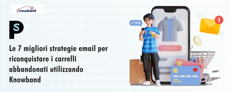 7 potenti strategie email per recuperare i carrelli abbandonati con Knowband
