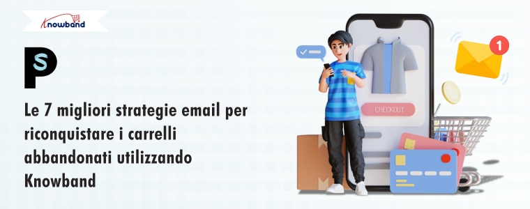7 potenti strategie email per recuperare i carrelli abbandonati con Knowband