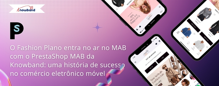 Aplicativo móvel Fashion Plano entra no ar com PrestaShop MAB da Knowband: história de sucesso do comércio eletrônico móvel