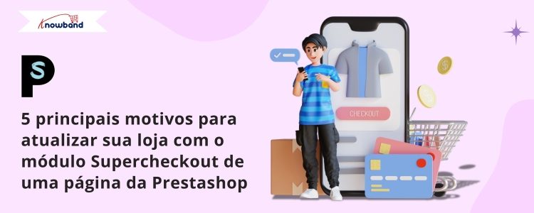 top-5-motivos-para-atualizar-sua-loja-com-o-módulo-prestashop-one-page-supercheckout