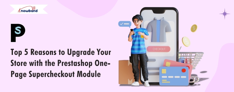 top-5-reasons-to-upgrade-your-store-with-the-prestashop-one-page-supercheckout-module