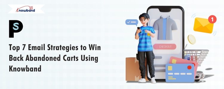 Top 7 email strategies to win back abandoned carts using Knowband