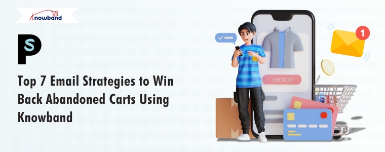 Top 7 email strategies to win back abandoned carts using Knowband