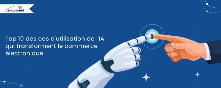 Infographie présentant les 10 principaux cas d’usage de l’IA qui transforment le e-commerce, comme la personnalisation, les chatbots, la tarification dynamique et la recherche visuelle, conçue par Knowband.