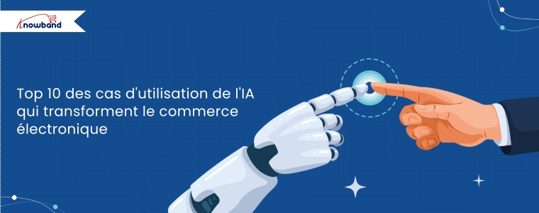 Infographie présentant les 10 principaux cas d’usage de l’IA qui transforment le e-commerce, comme la personnalisation, les chatbots, la tarification dynamique et la recherche visuelle, conçue par Knowband.
