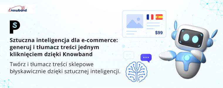 Sztuczna inteligencja dla e-commerce: generuj i tłumacz treści jednym kliknięciem dzięki Knowband