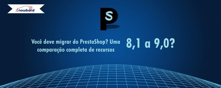 Comparação de recursos entre PrestaShop 8.1 e 9.0 para orientar a atualização da loja.