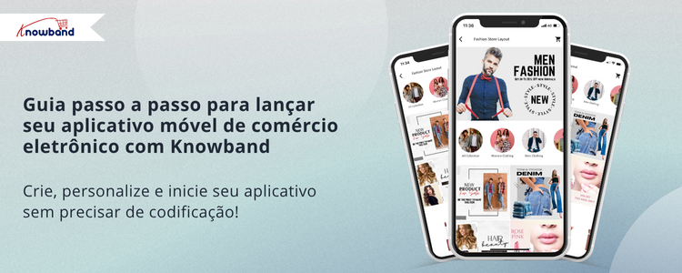 Guia passo a passo para lançar seu aplicativo móvel de e-commerce com o Mobile App Builder da Knowband, disponível para PrestaShop, OpenCart, WooCommerce e Magento 2.