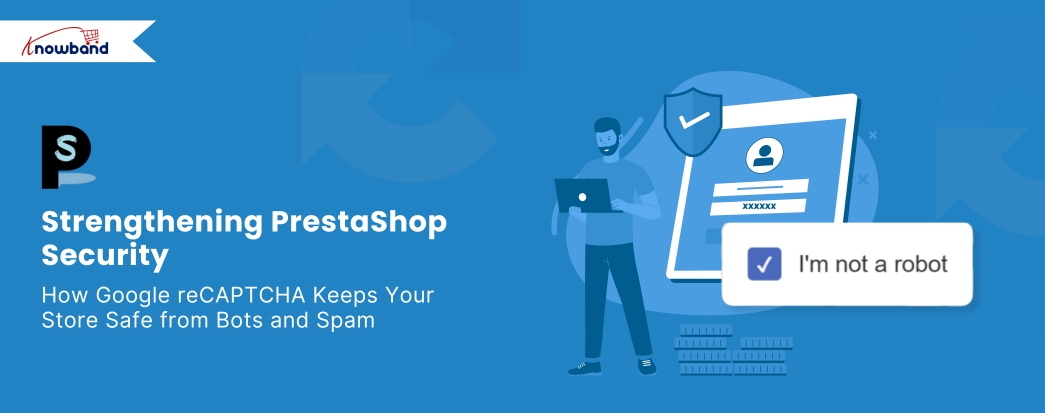 Strengthening PrestaShop Security: How Google reCAPTCHA Keeps Your Store Safe from Bots and Spam