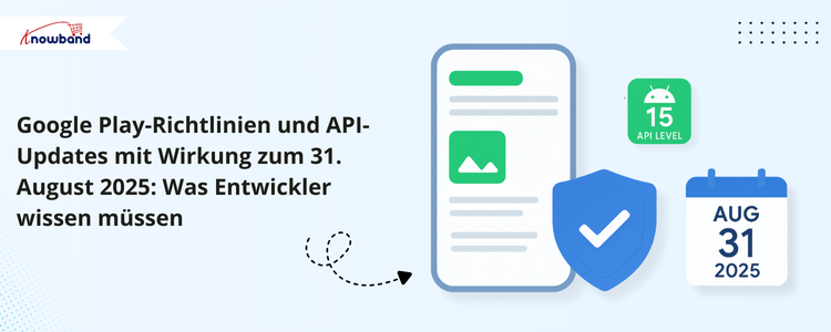 Google Play Richtlinien- und API-Updates, gültig ab dem 31. August 2025, wichtige Infos für Entwickler.