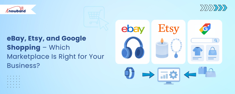 Comparison of eBay, Etsy, and Google Shopping marketplaces for online sellers